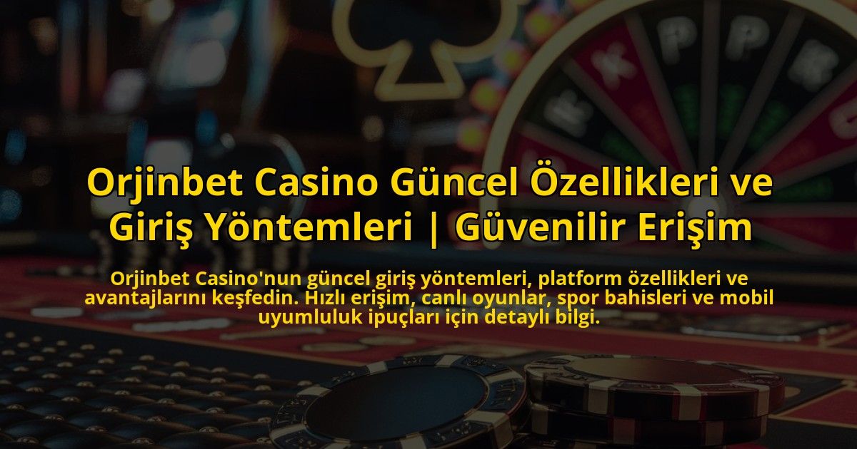 Orjinbet-Casino-Guncel-Ozellikleri-ve-Giris-Yontemleri-Guvenilir-Erisim-overlay-1773175775.jpg