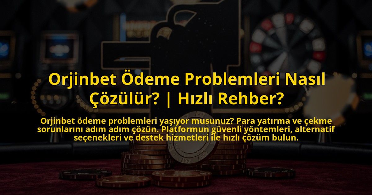Orjinbet-Odeme-Problemleri-Nasil-Cozulur-Hizli-Rehber-overlay-1772831864.jpg