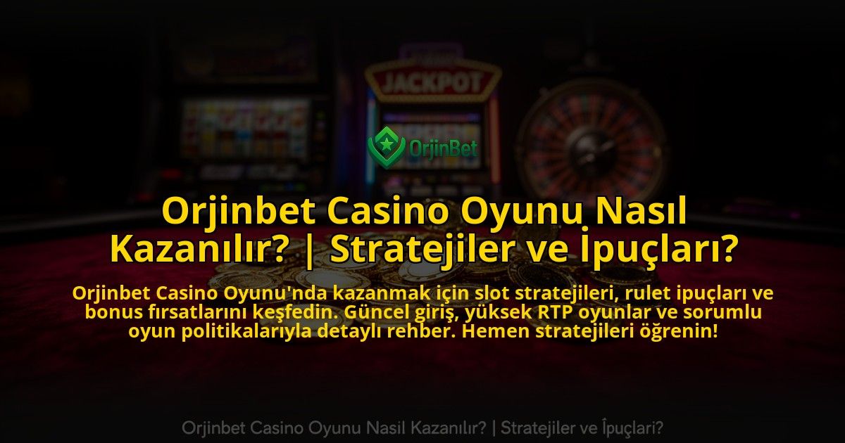 Orjinbet-Casino-Oyunu-Nasil-Kazanilir-Stratejiler-ve-Ipuclari-overlay-1776630841.jpg