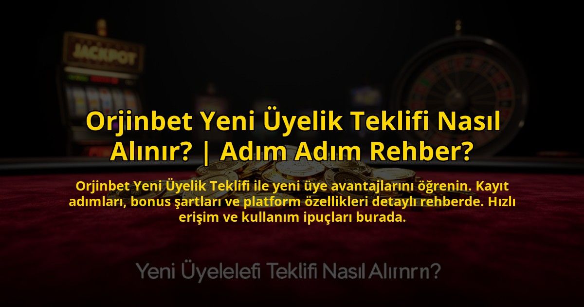 Orjinbet-Yeni-Uyelik-Teklifi-Nasil-Alinir-Adim-Adim-Rehber-overlay-1776004027.jpg